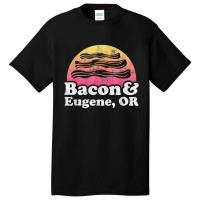 Bacon And Eugene, Or Or Oregon Basic T-shirt | Artistshot