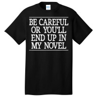 Be Careful   Or You'll End Up In My Novel   Vintage Style   T Shirt Basic T-shirt | Artistshot