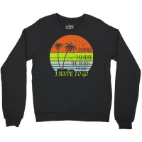 Beach Vacation T  Shirtsummer Paradise The Beach Calling I Have To Go Crewneck Sweatshirt | Artistshot