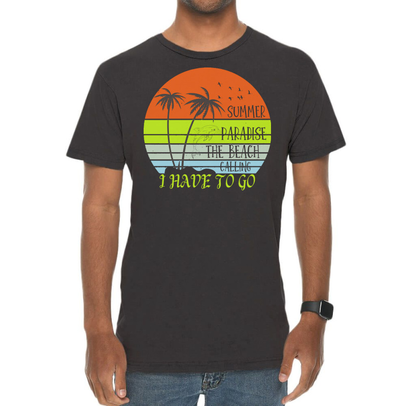 Beach Vacation T  Shirtsummer Paradise The Beach Calling I Have To Go Vintage T-Shirt by shouthire | Artistshot