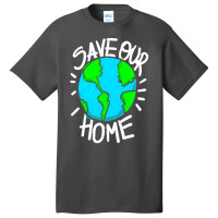 There Is No Planet B Earth Day T  Shirt Save Our Home Ecologic Awarene Basic T-shirt | Artistshot