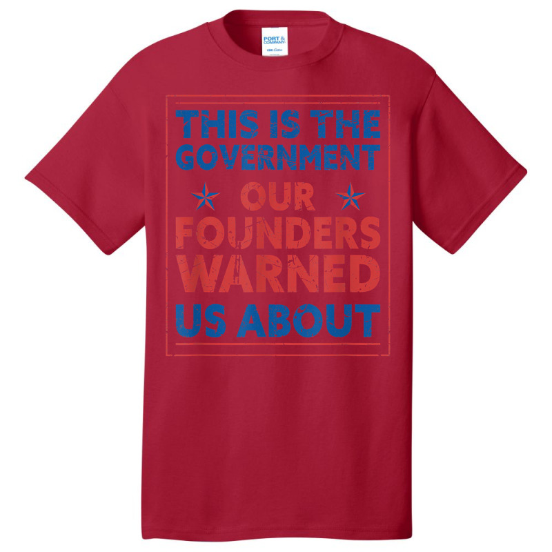 America This Is The Government Our Founders Warned Us About T Shirt Basic T-shirt | Artistshot