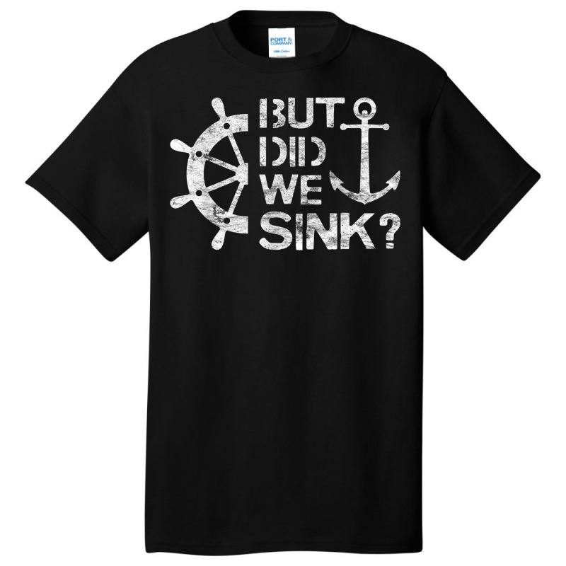 But Did We Sink   Sailboat Sail Boating Captain Sailing T Shirt Basic T-shirt | Artistshot