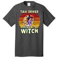 Taxi Driver Raised By A Witch, Halloween Design For Taxi Drivers Basic T-shirt | Artistshot