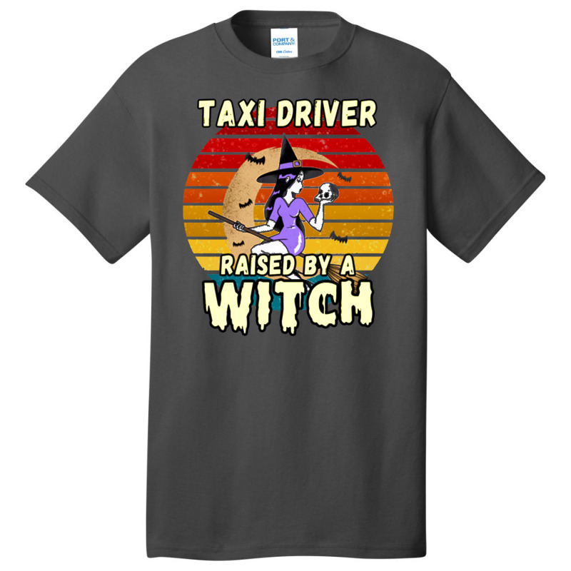 Taxi Driver Raised By A Witch, Halloween Design For Taxi Drivers Basic T-shirt by deluxebed | Artistshot