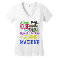 A Clean House It The Sign Of A Broken Sewing Machi Women's V-neck T-shirt | Artistshot