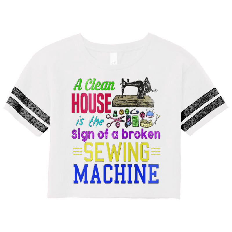 A Clean House It The Sign Of A Broken Sewing Machi Scorecard Crop Tee by GreySchrade | Artistshot