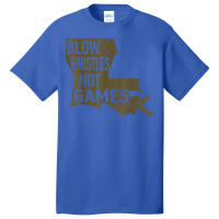 Blow Whistle Not Games, For All Football Fans T Shirt Basic T-shirt | Artistshot