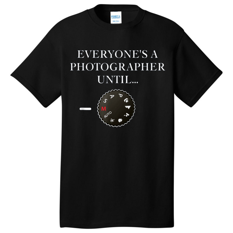 Everyone's A Photographer Until...manual Mode Basic T-shirt | Artistshot