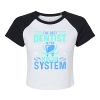 The Best Dentist In The Molar System Funny Dentist Dental Raglan Crop Top | Artistshot