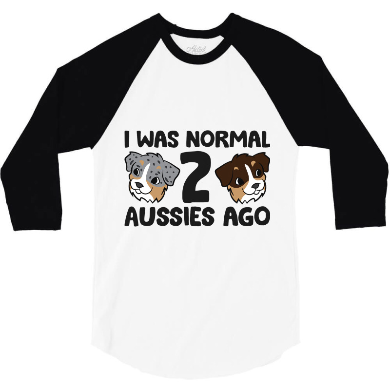 Australian Shepherd Dog Owner I Was Normal 2 Aussi 3/4 Sleeve Shirt | Artistshot