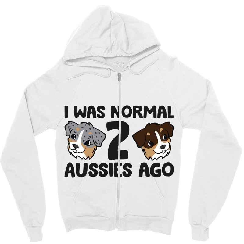 Australian Shepherd Dog Owner I Was Normal 2 Aussi Zipper Hoodie | Artistshot