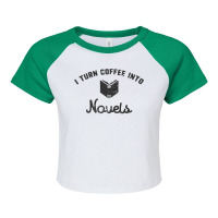 I Turn Coffee Into Novels T Shirt For Authors And Writers Raglan Crop Top | Artistshot