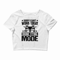 Cant Work Dron Flying Mode Drone Pilot Enthusiasts Crop Top | Artistshot