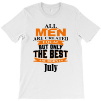 All Men Are Created (july) B T-shirt | Artistshot