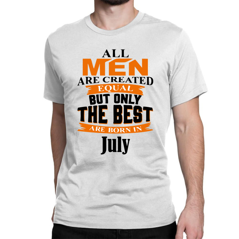 All Men Are Created (july) B Classic T-shirt | Artistshot