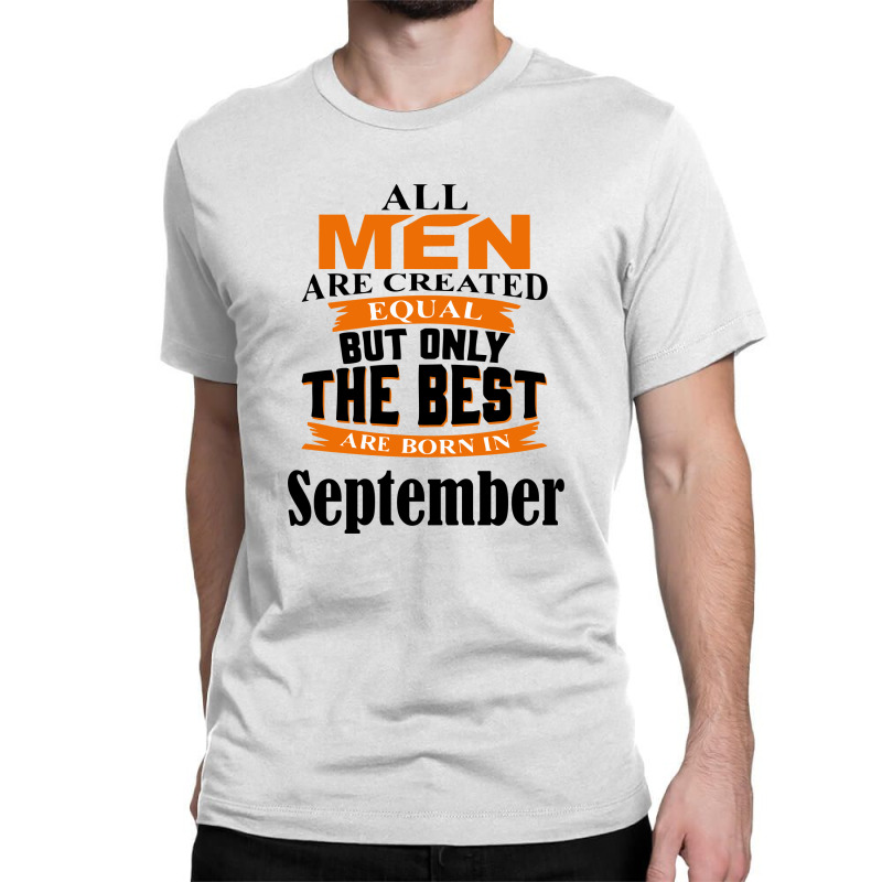 All Men Are Created (september) B Classic T-shirt by kullyyully | Artistshot