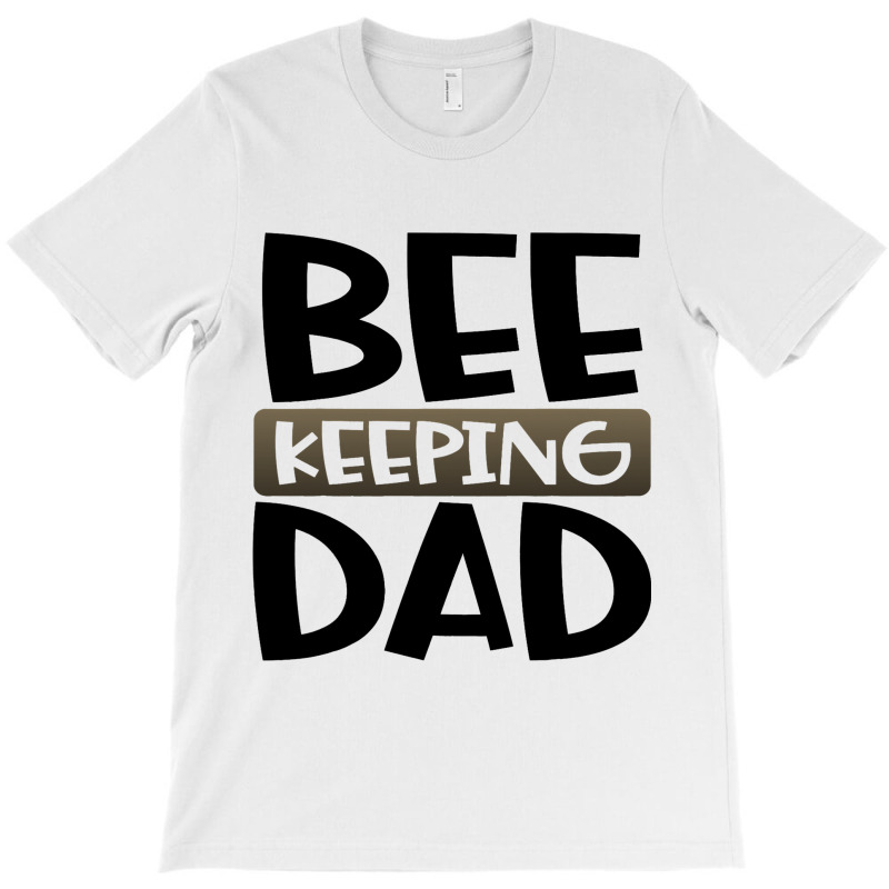 Beekeeping Dad Fun Honeybee Beekeeper 3 T-shirt | Artistshot