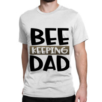 Beekeeping Dad Fun Honeybee Beekeeper 3 Classic T-shirt | Artistshot