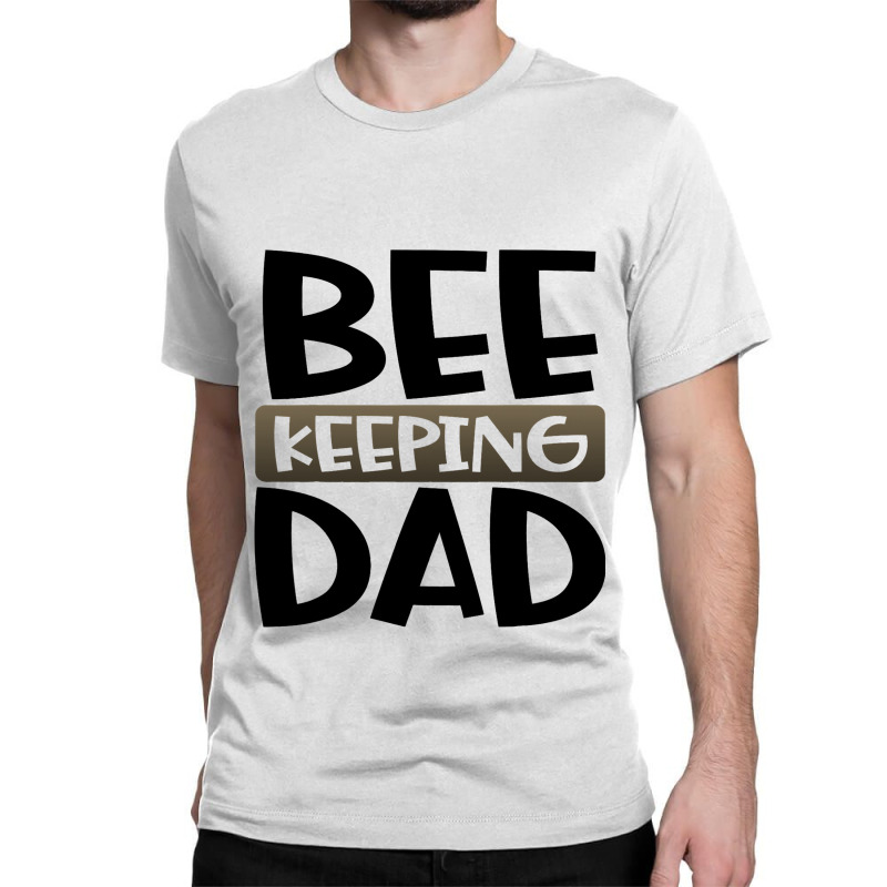 Beekeeping Dad Fun Honeybee Beekeeper 3 Classic T-shirt | Artistshot