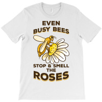 Beekeeping Even Busy Bees Stop Smell Roses Beekeep T-shirt | Artistshot