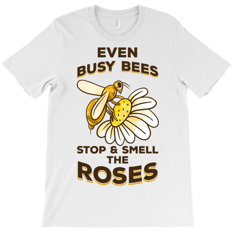 Beekeeping Even Busy Bees Stop Smell Roses Beekeep T-shirt | Artistshot