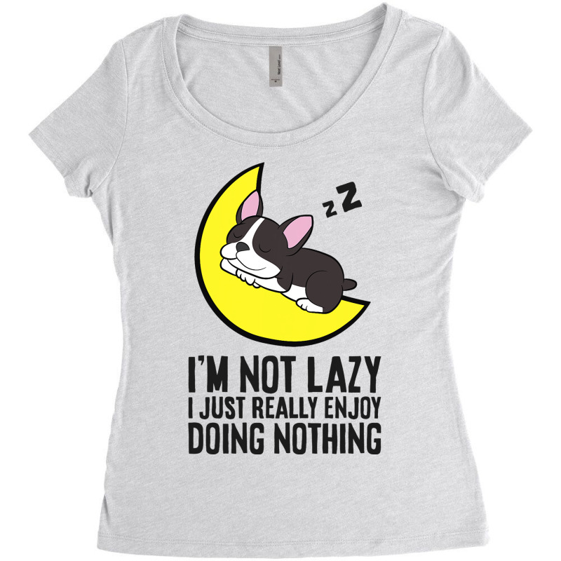 Boston Terrier Im Not Lazy I Just Enjoy Doing Noth Women's Triblend Scoop T-shirt by JanayVanbure | Artistshot