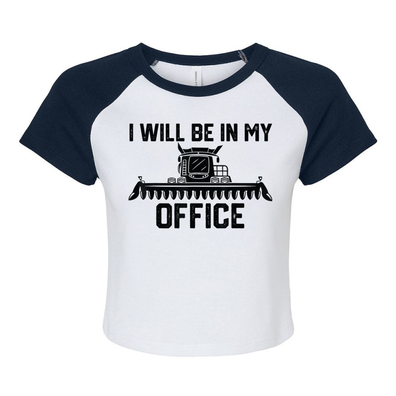 I Will Be In My Office Harvester Tractor Combine Farmer Dad Raglan Crop Top by Piggy | Artistshot