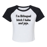 I'm Bilingual Bitch I Haha And Jaja T Shirt Raglan Crop Top | Artistshot