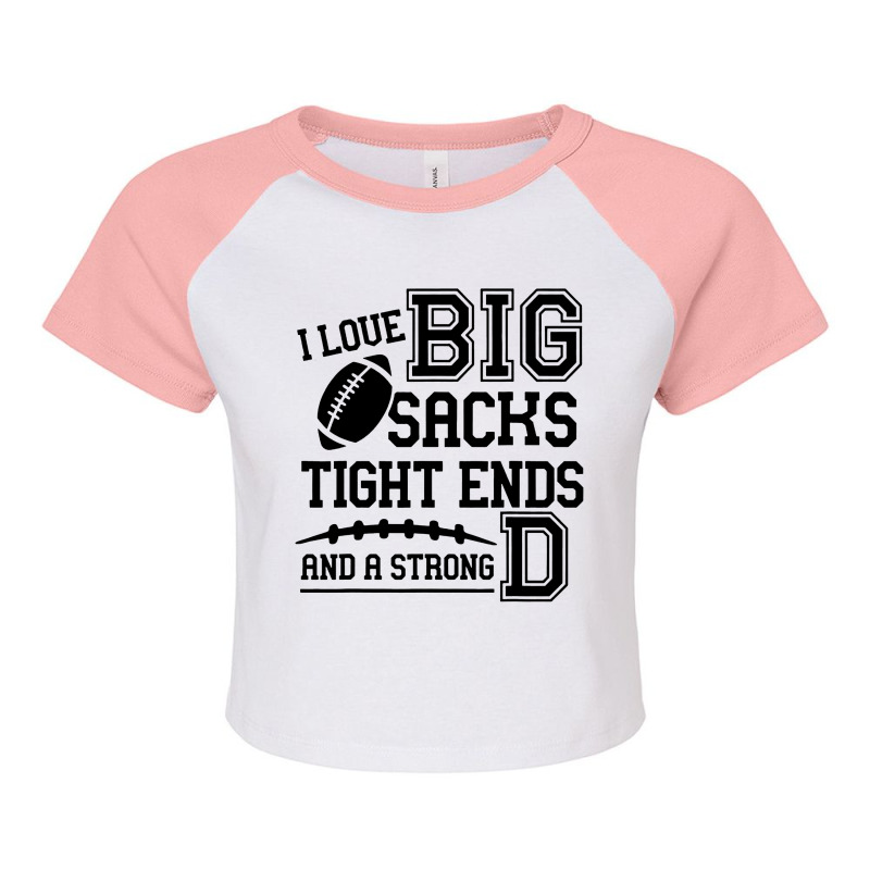 I Love Big Sacks Tight Ends And A Strong Raglan Crop Top by CNNTshirt | Artistshot