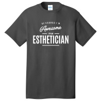 Esthetician Job Occupation Birthday Worker Basic T-shirt | Artistshot