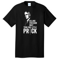 Killing Freedom Only Took One Little Prick Basic T-shirt | Artistshot