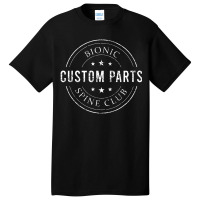 Bionic Spine Club Funny Spinal Fusion Back Surgery Gift Basic T-shirt | Artistshot