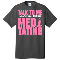 Buddhist T  Shirt Talk To Me When You Finish Meditating T  Shirt Basic T-shirt | Artistshot