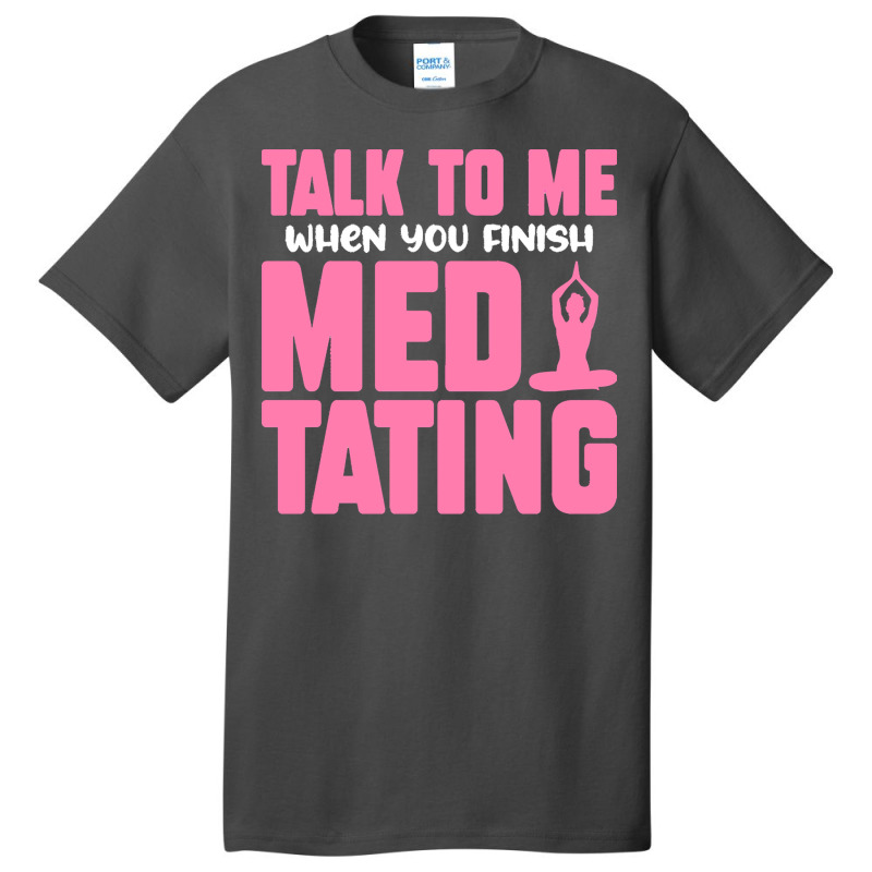 Buddhist T  Shirt Talk To Me When You Finish Meditating T  Shirt Basic T-shirt | Artistshot