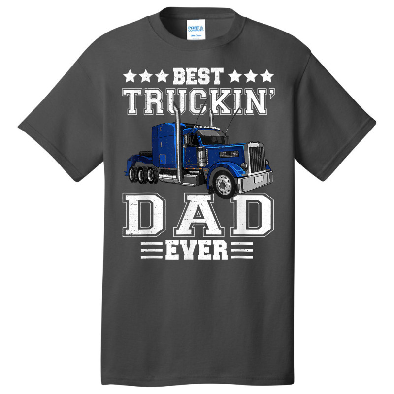 Trucker Best Truckin Dad Ever Big Rig Trucker Father's Day  108 Basic T-shirt by urethrapricey | Artistshot