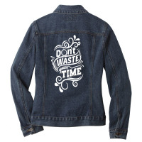 Do Not Waste Your Time Ladies Denim Jacket | Artistshot