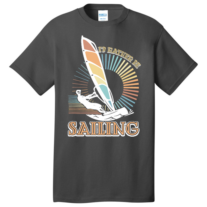 Sailing T  Shirt I'd Rather Be Sailing   Vintage Sailing T  Shirt Basic T-shirt | Artistshot