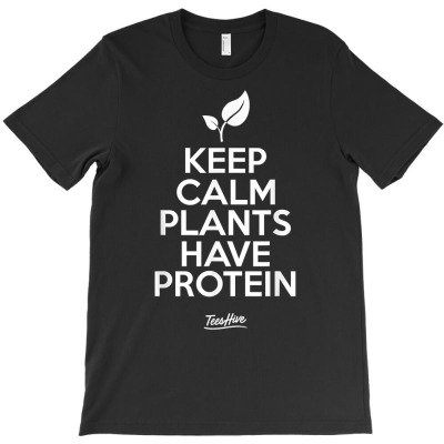 Vegan Shirt Vegetarian Shirt Keep Calm Plants Have Protein T Shirt T-shirt Designed By Annamarie Mueller