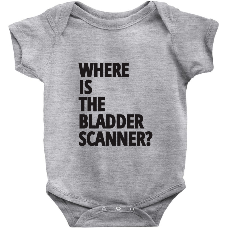 Where Is The Bladder Scanner - Nurse Baby Bodysuit | Artistshot