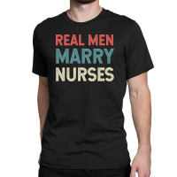 Real Men Marry Nurse Vintage Classic T-shirt | Artistshot