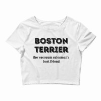 Boston Terrier The Vacuum Salesmans Bestfriend Fun Crop Top | Artistshot