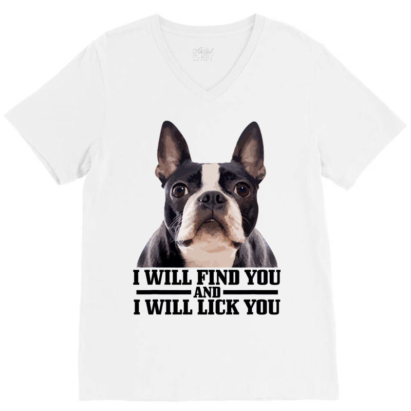 Boston Terrier Will Find And Lick You Funny Bostie V-Neck Tee by KIMBERLYABDILLA | Artistshot