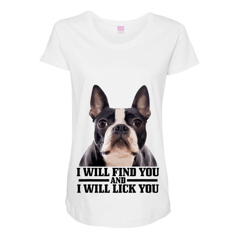 Boston Terrier Will Find And Lick You Funny Bostie Maternity Scoop Neck T-shirt by KIMBERLYABDILLA | Artistshot