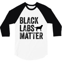 Black Labs Matter Labrador Dog Lover Owner Distres 3/4 Sleeve Shirt | Artistshot