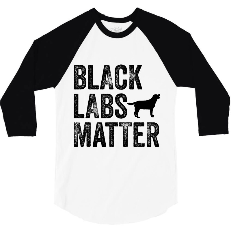 Black Labs Matter Labrador Dog Lover Owner Distres 3/4 Sleeve Shirt by KANDRAHERRING | Artistshot