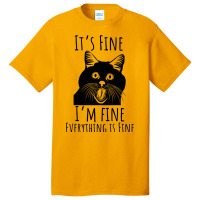 Black Cat Its Fine Im Fine Everythings Is Fine Gif Basic T-shirt | Artistshot