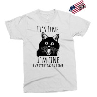 Black Cat Its Fine Im Fine Everythings Is Fine Gif Exclusive T-shirt | Artistshot