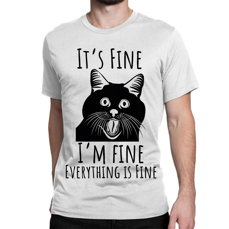 Black Cat Its Fine Im Fine Everythings Is Fine Gif Classic T-shirt | Artistshot