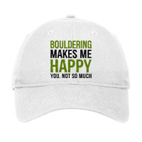 Bouldering Makes Me Happy You Not So Much Boulder  Adjustable Cap | Artistshot